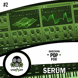 Vandalism厂牌Pop风格Serum预设包 | Vandalism – Shocking Pop For Serum 2