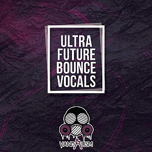 Vandalism厂牌 Future Bounce风格人声采样包 | Ultra Future Bounce Vocals
