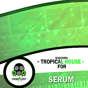 Vandalism厂牌Tropical House 风格Serum预设包 | Shocking Tropical House For Serum