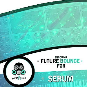 Vandalism厂牌Future Bounce风格Serum预设包 | Shocking Future Bounce For Serum