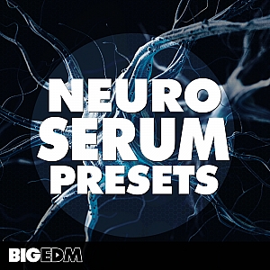 Big EDM厂牌出品EDM风格Serum预制包 | Big EDM – Neuro Serum Presets