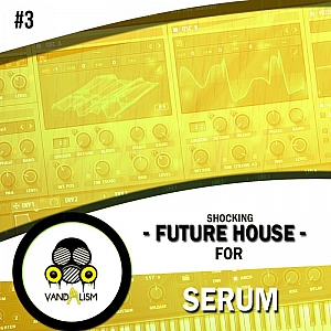 Vandalism厂牌Future House风格Serum预设包 3 | Shocking Future House For Serum 3