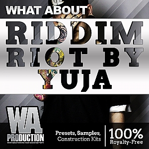 W. A. Production出品Yuja创作Riddim Riot采样预置包 | W. A. Production – What About Riddim Riot By Yuja