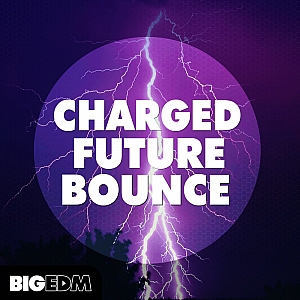 Big EDM出品Future Bounce风格《Charged》预置采样包 | Big EDM – Charged Future Bounce