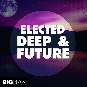 Big EDM出品Elected Deep & Future风格预置采样包 | Big EDM – Elected Deep & Future