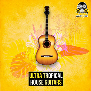 Tropical House风格吉他采样包”Ultra Tropical House Guitars”|Vandalism Sounds厂牌出品