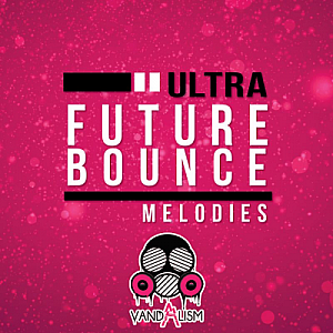 Future Bounce风格MIDI旋律素材包”Ultra Future Bounce Melodies”|Vandalism Sounds厂牌出品